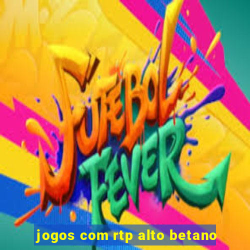 jogos com rtp alto betano